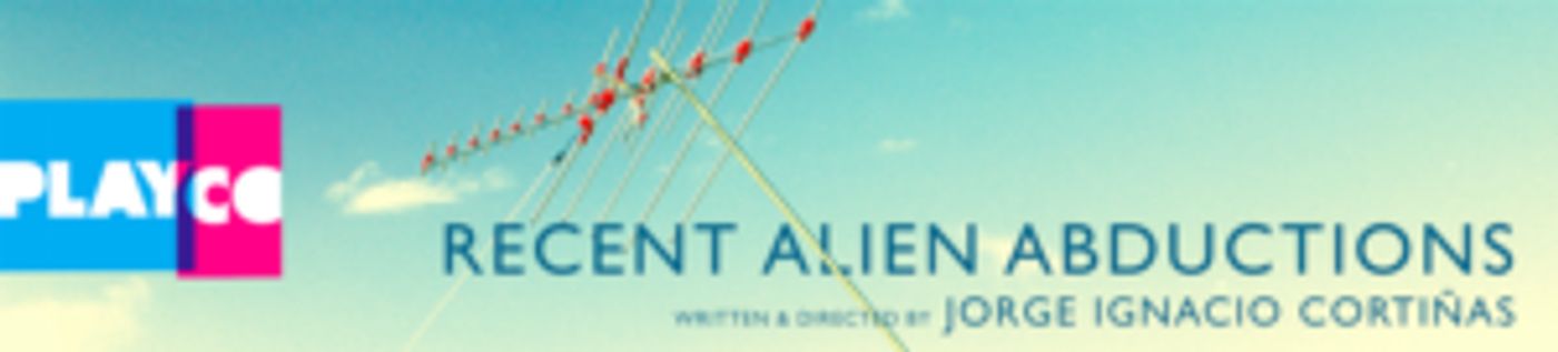 PlayCo Announces Cast And Creative Team For Jorge Ignacio Cortiñas' RECENT ALIEN ABDUCTIONS  Image