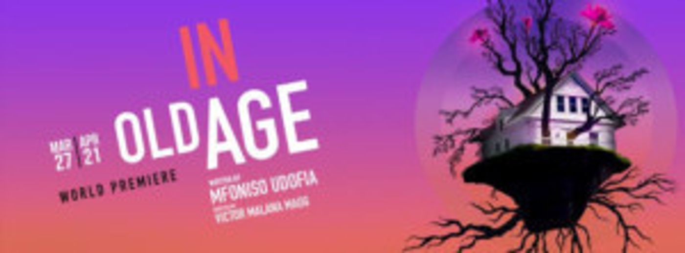 World Premiere Of Mfoniso Udofia's IN OLD AGE Announced At Magic Theatre  Image