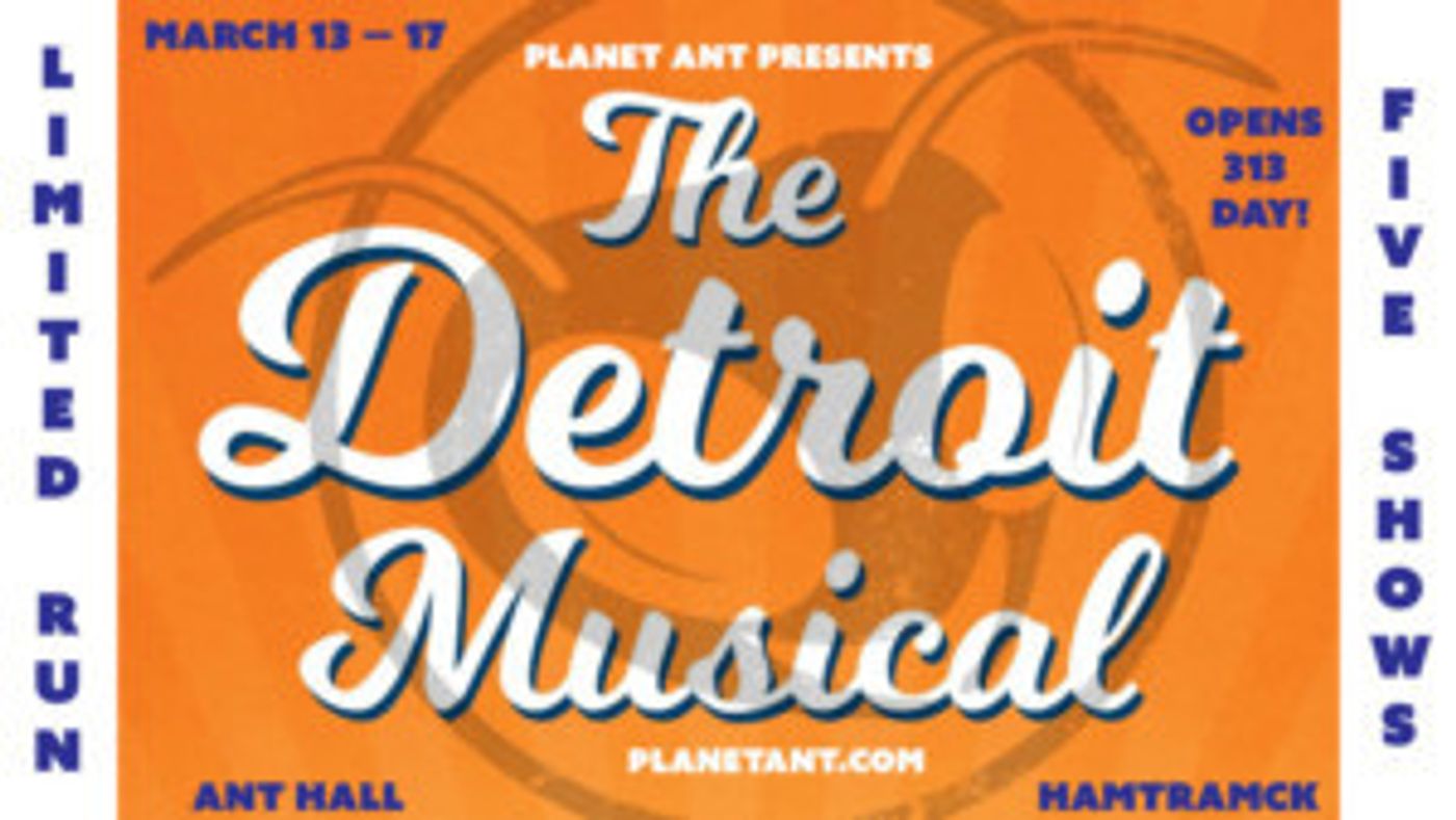 Planet Ant Celebrates 313 Day With The Detroit Musical  Image