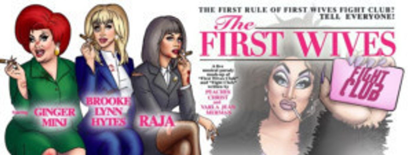 Peaches Christ, Varla Jean Merman, and Matthew Herrmann Present THE FIRST WIVES FIGHT CLUB  Image