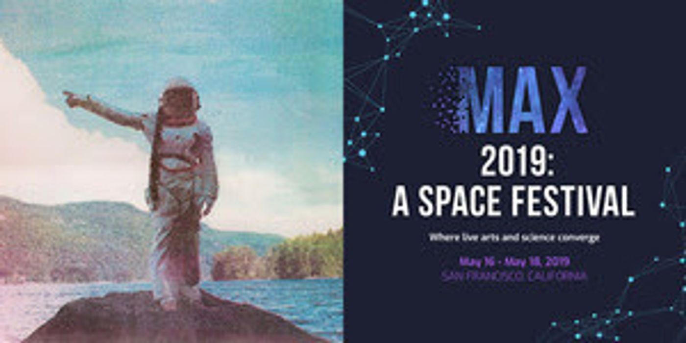 MAX 2019: A Space Festival Brings An Arts-Meets-Science Fueled Odyssey Of Space Exploration To San Francisco  Image