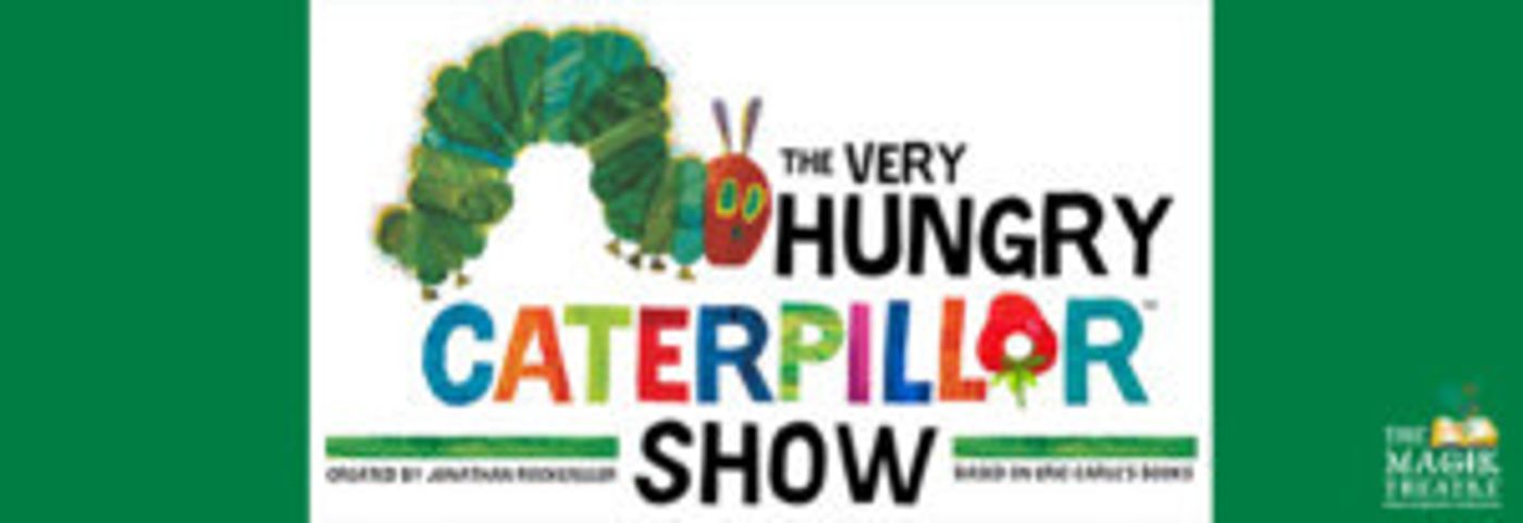 The Magik Theatre Presents THE VERY HUNGRY CATERPILLAR SHOW  Image