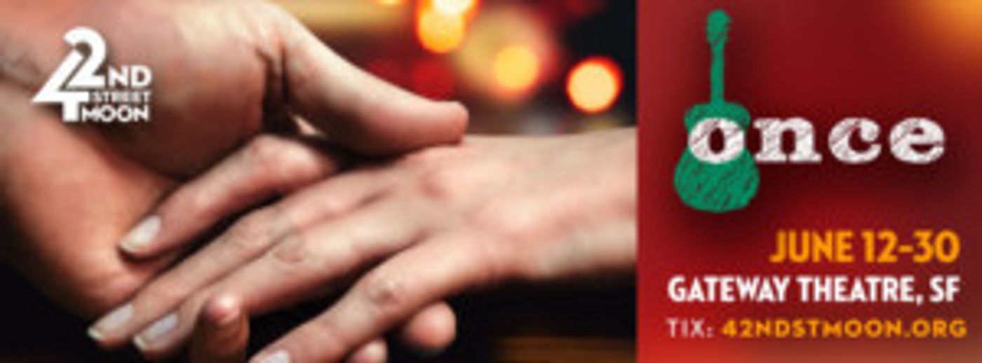 42nd Street Moon Presents Bay Area Regional Premiere Of ONCE  Image