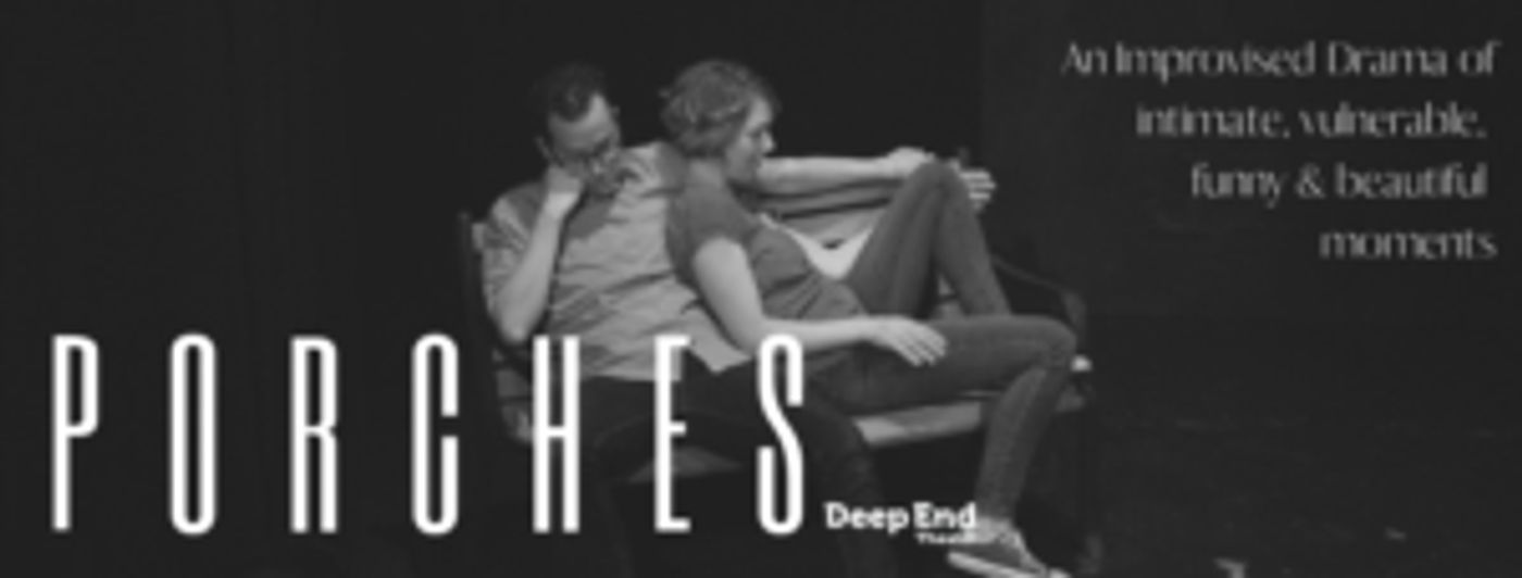 Deep End Theater Presents PORCHES: An Improvised Drama About The Heart And Hardship Of Home  Image