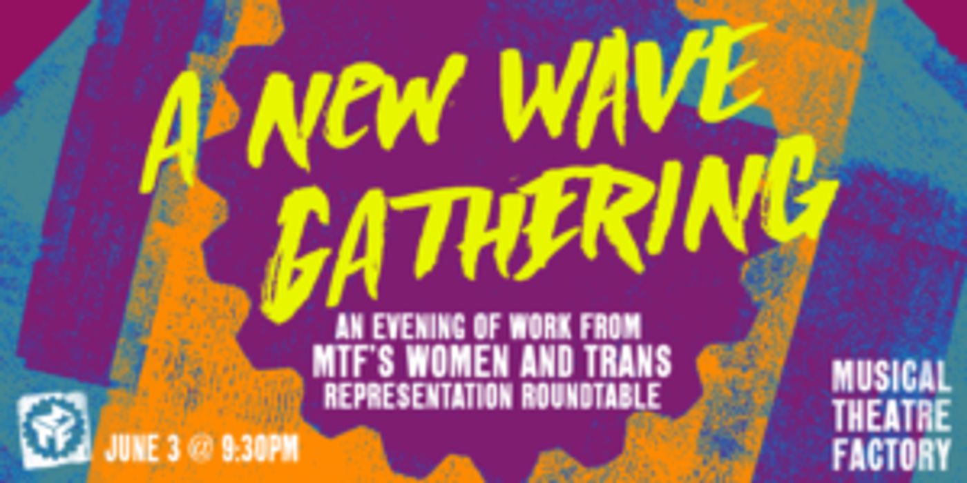 Musical Theatre Factory Announces NEW WAVE GATHERING: A Celebrating Women, Trans And Gender Non Conforming Artists  Image