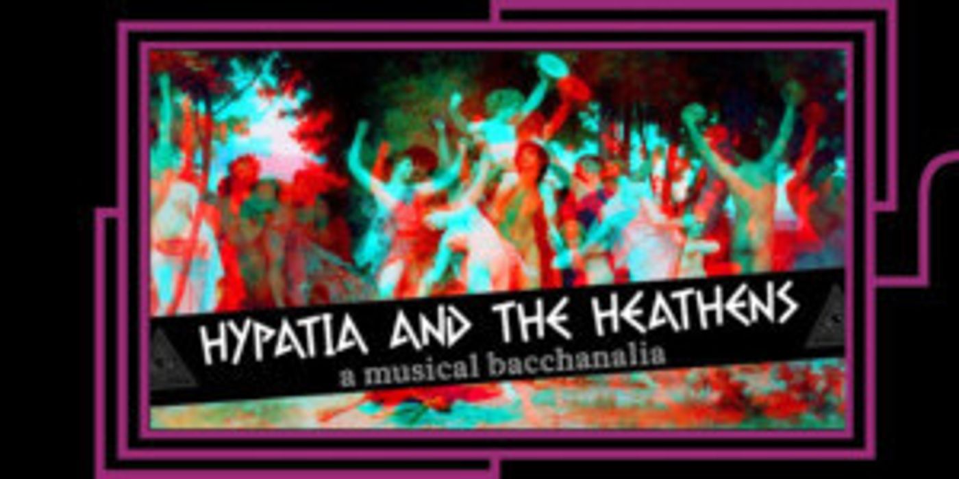 HYPATIA AND THE HEATHENS: A MUSICAL BACCHANALIA Comes to Caveat  Image
