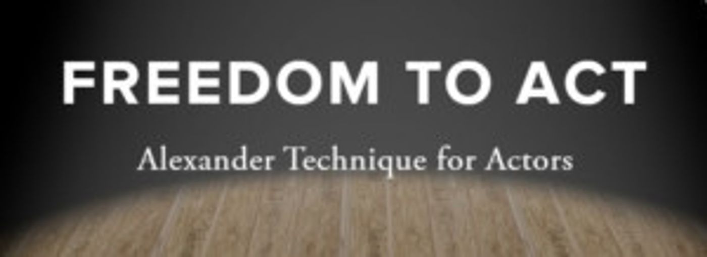 Freedom To ACT Announces Conference On Acting And The Alexander Technique  Image