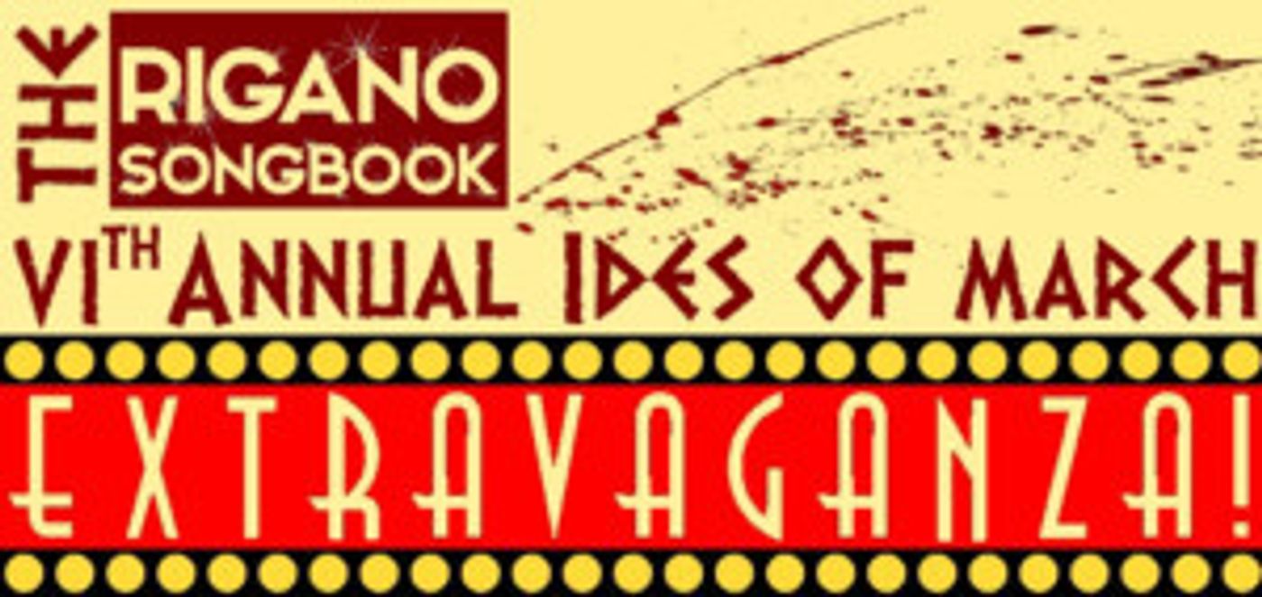Casting Announced For The Rigano Songbook 6th Annual IDES OF MARCH Extravaganza  Image