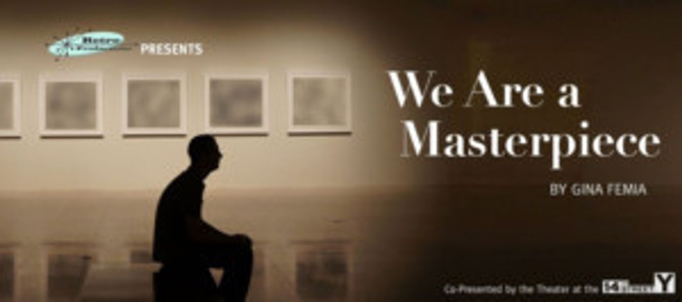 Retro Productions Presents The World Premiere of Gina Femia's  Play WE ARE A MASTERPIECE  Image