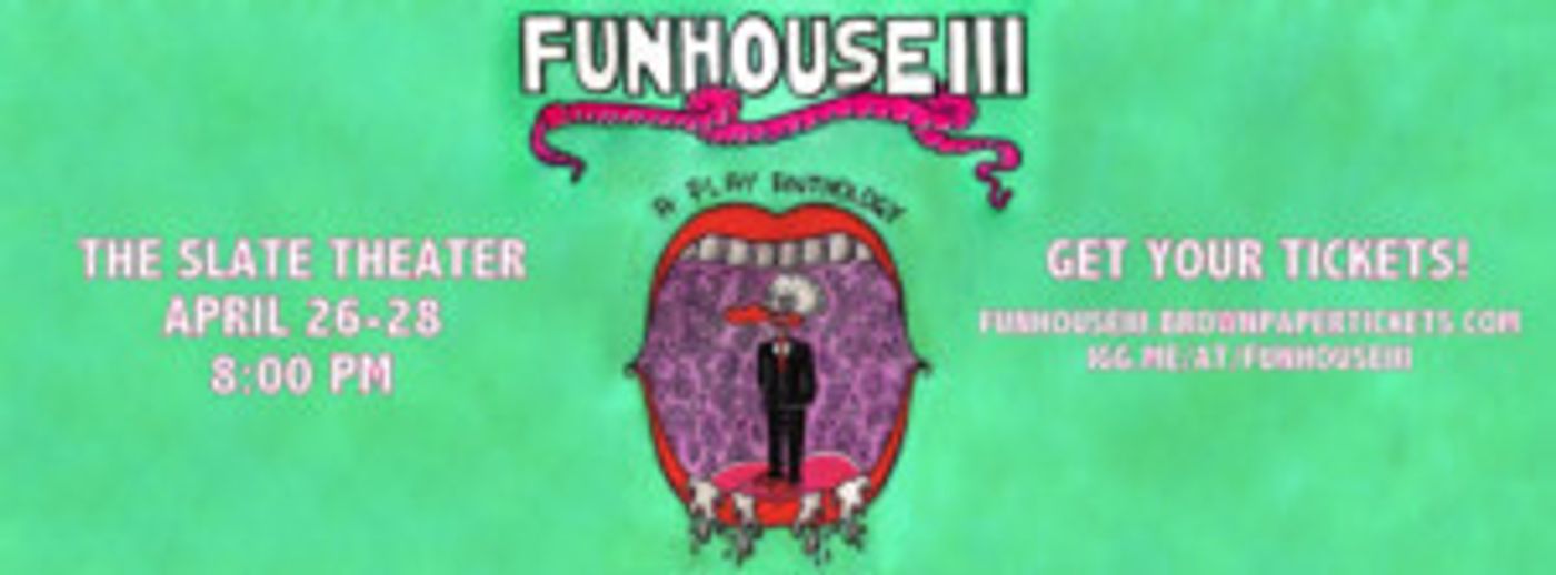 FUNHOUSE III, A Play Anthology Comes to the Slate Theater  Image