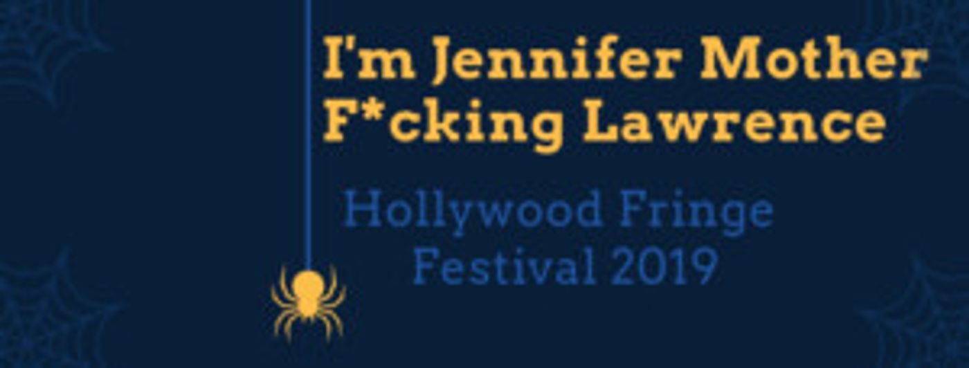 I'M JENNIFER MOTHER F*CKING LAWRENCE Comes to Hollywood Fringe  Image