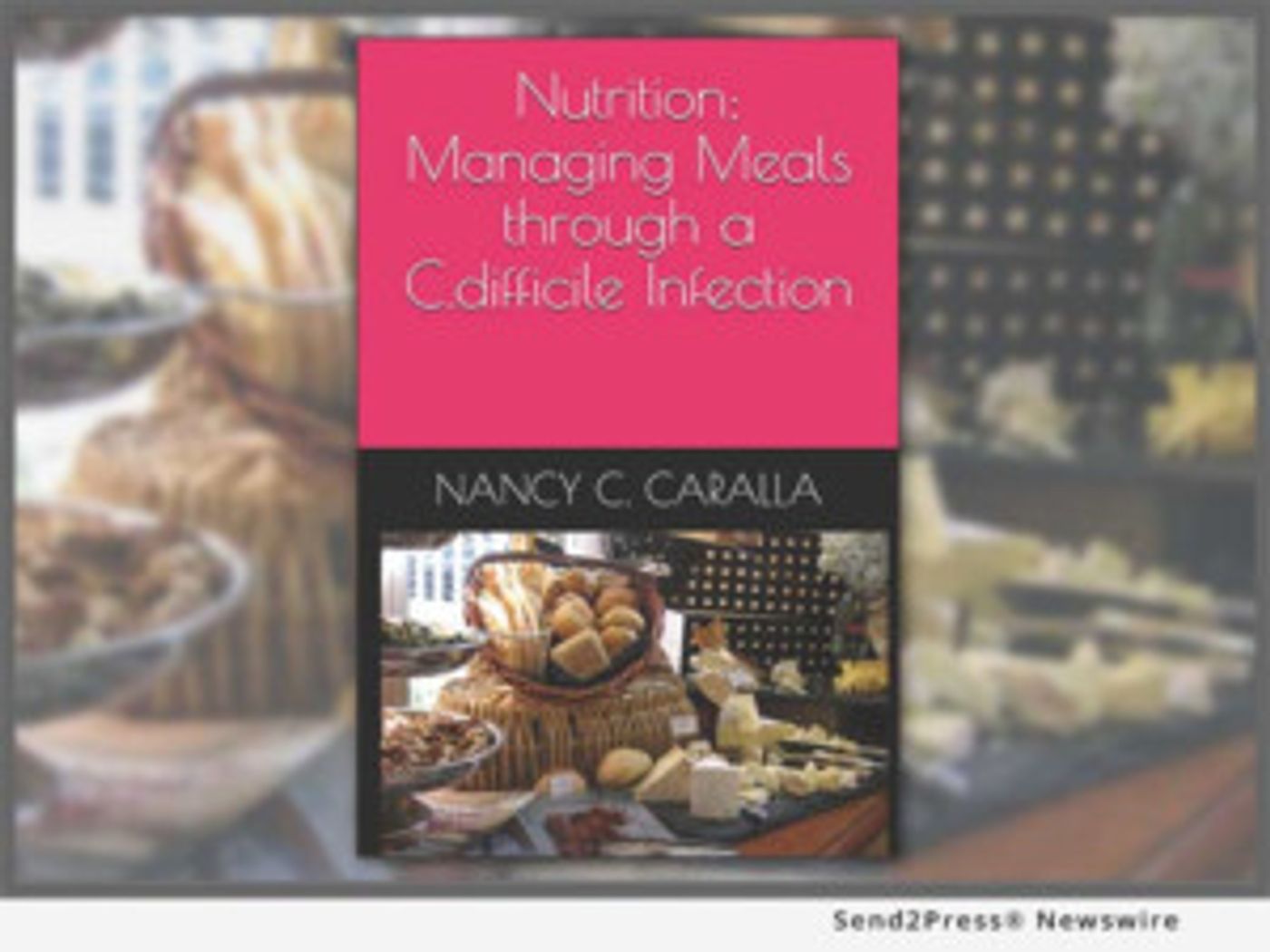 C Diff Foundation Releases NUTRITION: MANAGING MEALS THROUGH A C. DIFFICILE INFECTION Book  Image