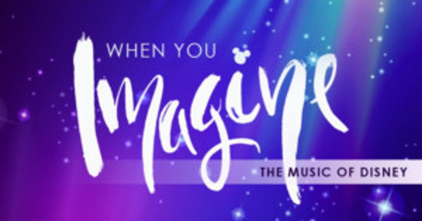 Encore Performing Arts Kicks-off 2019 Shows With WHEN YOU IMAGINE: THE MUSIC OF DISNEY  Image