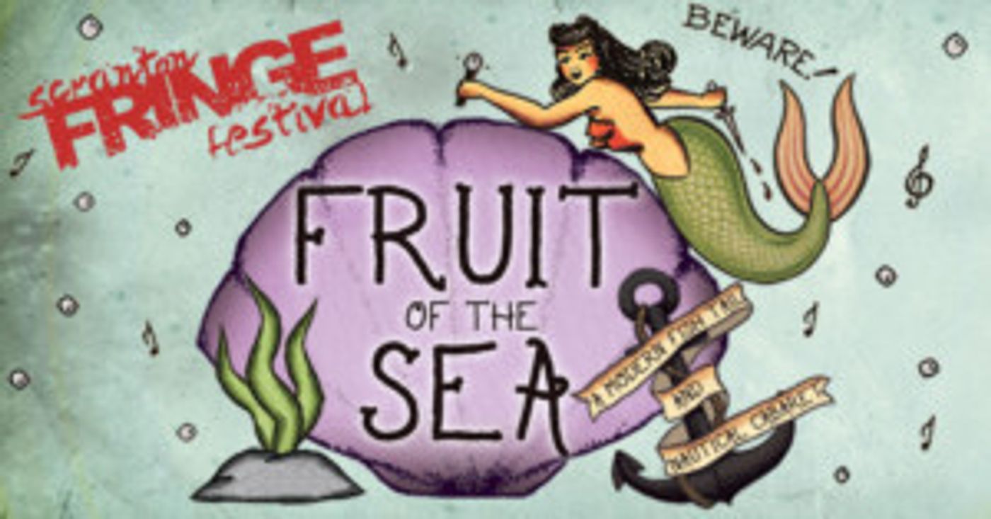 Nautical Cabaret FRUIT OF THE SEA Swims To The Scranton Fringe Festival  Image