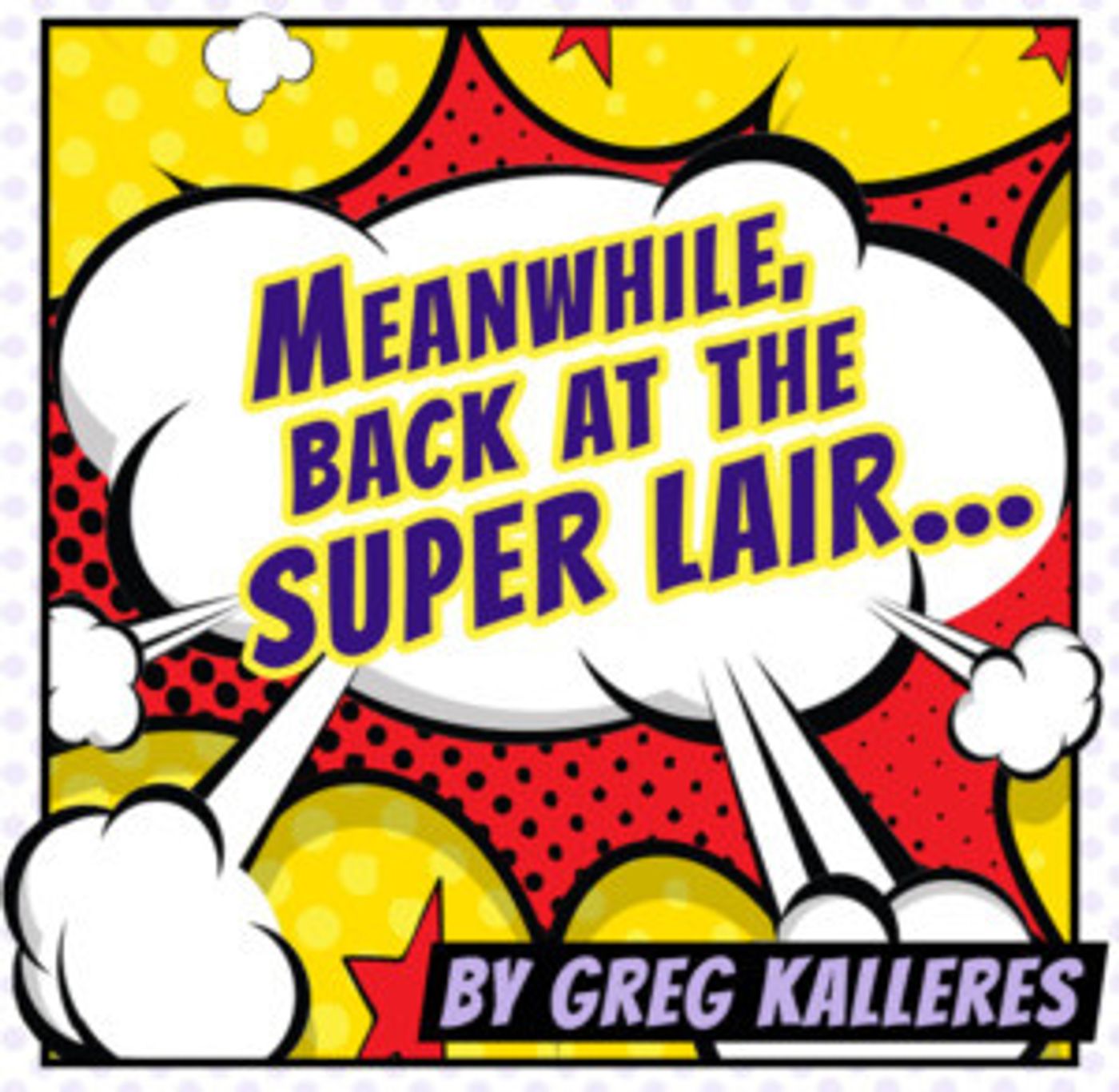 MEANWHILE, BACK AT THE SUPER LAIR... By Greg Kalleres Gets LA Premiere At The New American Theatre  Image
