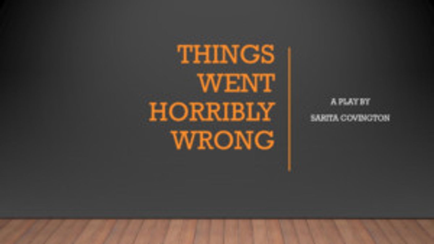THINGS WENT HORRIBLY WRONG Gets First Staging At Avenue Blackbox Theatre  Image