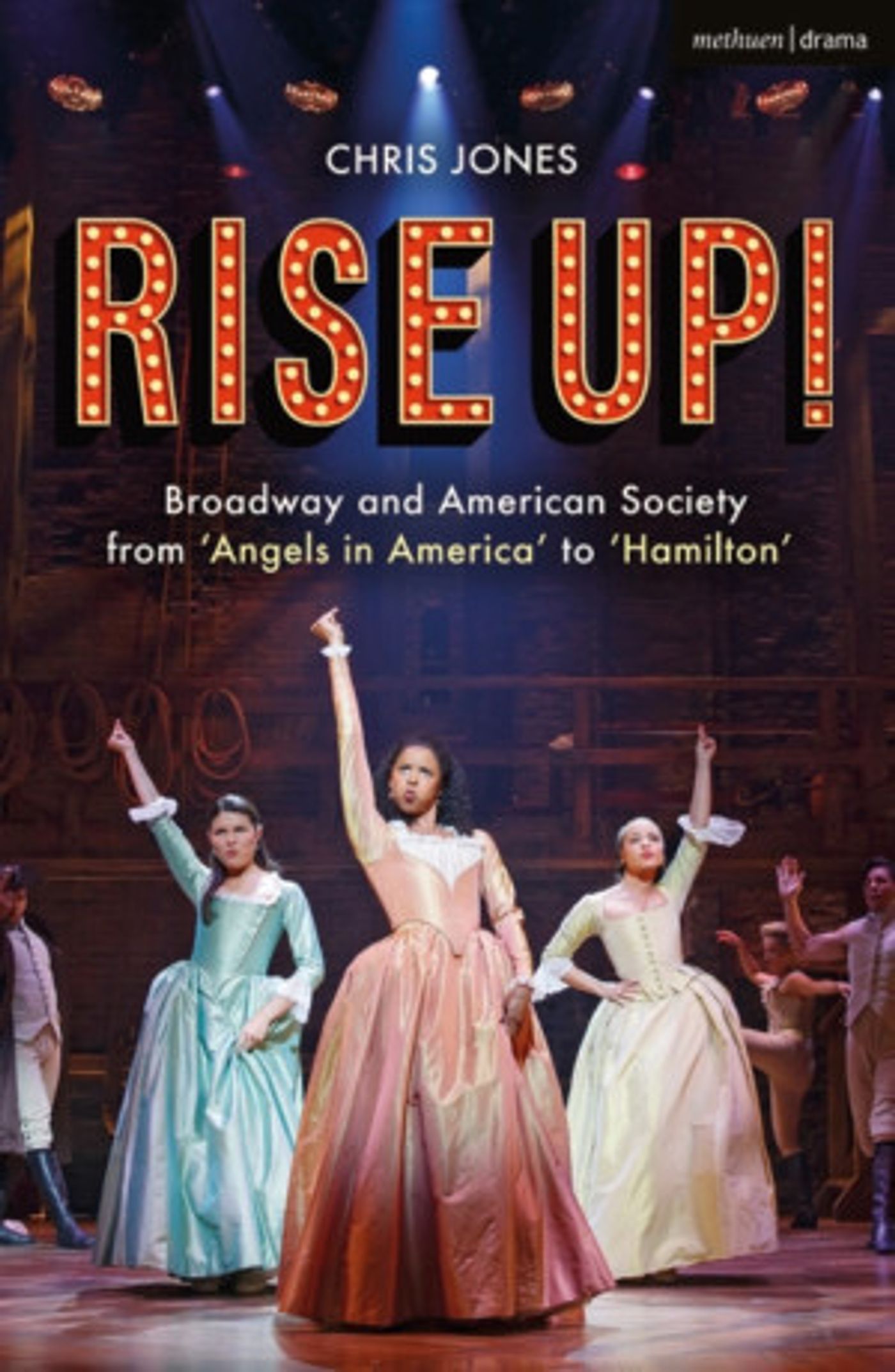 RISE UP! BROADWAY AND AMERICAN SOCIETY FROM 'ANGELS IN AMERICA' TO 'HAMILTON' Out Today!  Image