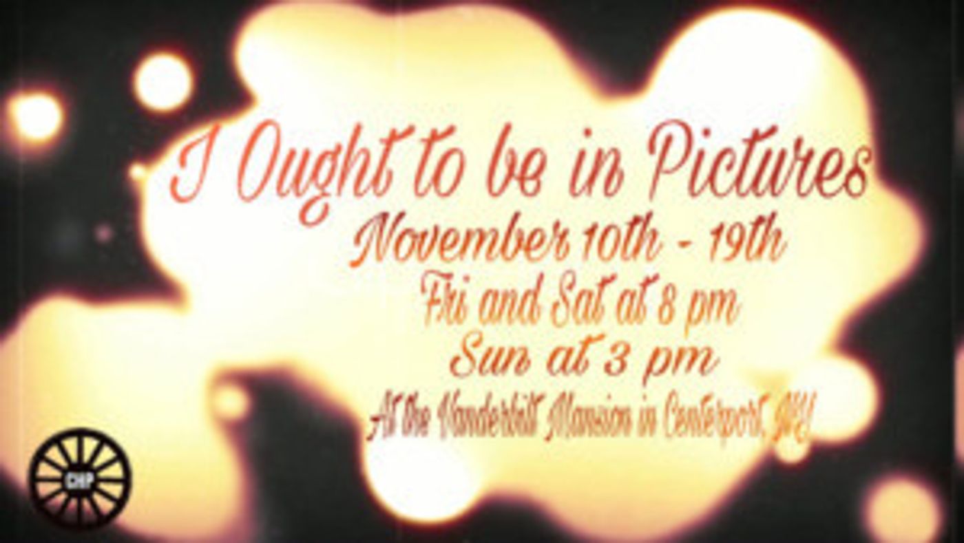 The Carriage House Players present I OUGHT TO BE IN PICTURES Image