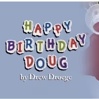 Drew Droege's HAPPY BIRTHDAY DOUG Comes to Soho Playhouse