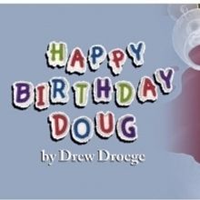  Drew Droege's HAPPY BIRTHDAY DOUG Comes to Soho Playhouse