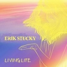 Erik Stucky Premieres LIVING LIFE Single From Forthcoming Album