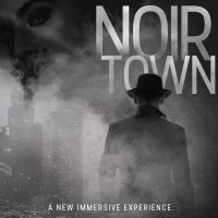 Immersive Experience NOIRTOWN To Premiere At The Rave Theater Festival, Announces…
