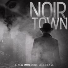 Immersive Experience NOIRTOWN To Premiere At The Rave Theater Festival, Announces Cas