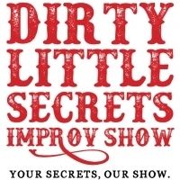 DIRTY LITTLE SECRETS IMPROV SHOW Sets Next Performance Date Video