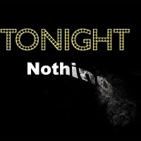 From The Ground Up Presents TONIGHT NOTHING this July