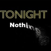 From The Ground Up Presents TONIGHT NOTHING this July