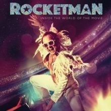 ROCKETMAN: INSIDE THE WORLD OF THE MOVIE-The Perfect Book for Film Fans and Many More