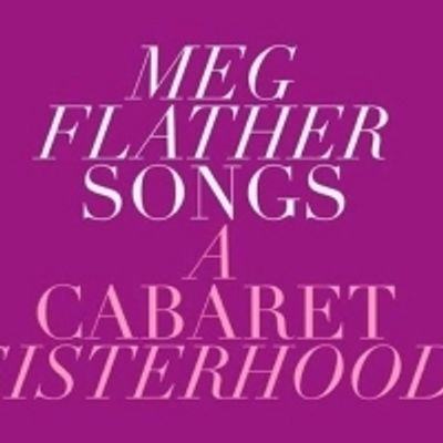 BWW Feature: With the Help of a Village, MAC and Bistro Winner Meg Flather Brings Her Career Full Circle With A CABARET SISTERHOOD