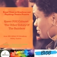 Broad Views On Broadway And Playthings Theatre Present QUEER POC CABARET