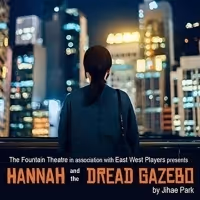 Fountain Theatre and East West Players Present HANNAH AND THE DREAD GAZEBO