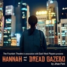 Fountain Theatre and East West Players Present HANNAH AND THE DREAD GAZEBO