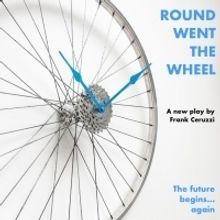 Full Cast & Creative Team Announced For ROUND WENT THE WHEEL