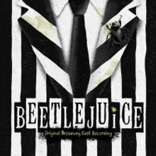 BWW Album Review: BEETLEJUICE (Original Broadway Cast Recording) is a Rib-Tickling Tr