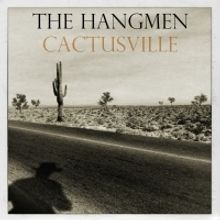 The Hangmen Set To Release CACTUSVILLE On 8/23