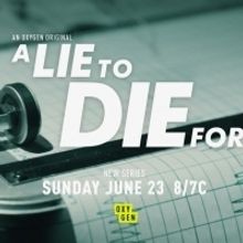 Oxygen to Premiere A LIE TO DIE FOR on June 23