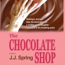 J. J. Spring Releases New Women's Fiction Novel, 'The Chocolate Shop'