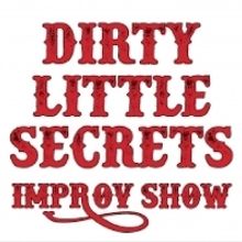 DIRTY LITTLE SECRETS Improv Show Returns To The East Village