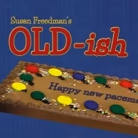 OLD-ISH By Susan Freedman Comes to The 2019 Toronto Fringe