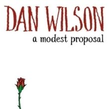 Dan Wilson Releases New Song A MODEST PROPOSAL As Part of His Monthly Singles Series