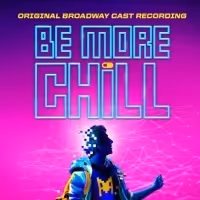 BE MORE CHILL Original Broadway Cast Recording Two Disc CD Set is Now Available For…