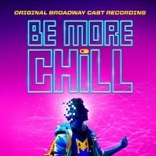 BE MORE CHILL Original Broadway Cast Recording Two Disc CD Set is Now Available For P