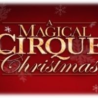 A MAGICAL CIRQUE CHRISTMAS Comes to Aronoff Center - Procter & Gamble Hall
