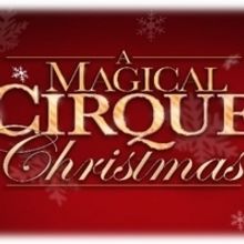 A MAGICAL CIRQUE CHRISTMAS Comes to Aronoff Center - Procter & Gamble Hall