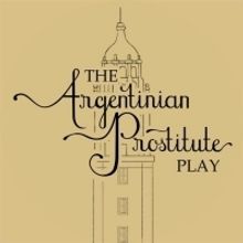 THE ARGENTINIAN PROSTITUTE PLAY To Hit Broadway Bound Theatre Festival this August