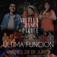 AQUELLA BANCA DEL PARQUE, el musical donde un adiós es el comienzo está por concluir su temporada.