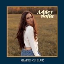 Ashley Sofia To Release Sophomore Album 'Shades of Blue'